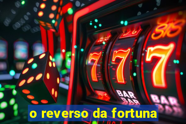 o reverso da fortuna